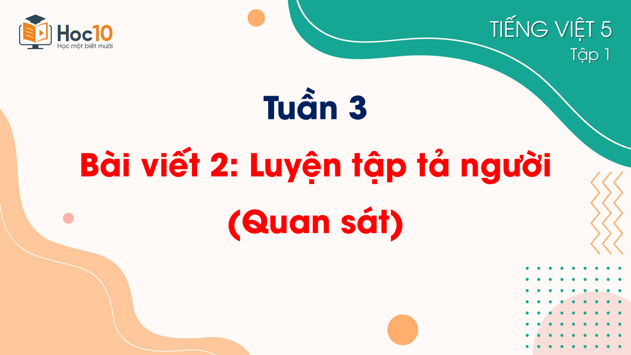 Tuần 3Bài viết 2 Luyện tập tả người (Quan sát)